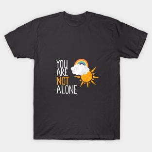 You Are Not Alone T-Shirt